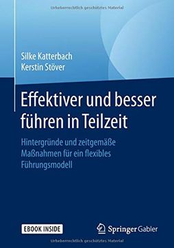 portada Effektiver und Besser Führen in Teilzeit: Hintergründe und Zeitgemäße Maßnahmen für ein Flexibles Führungsmodell (in German)