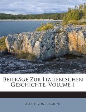 portada Beiträge Zur Italienischen Geschichte, Volume 1 (in German)