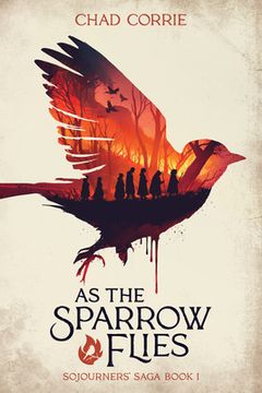 portada As the Sparrow Flies: Sojourners' Saga Book I (en Inglés)