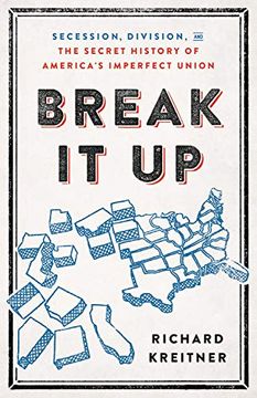 portada Break it up: Secession, Division, and the Secret History of America's Imperfect Union (en Inglés)