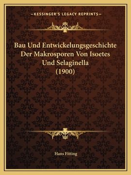 portada Bau Und Entwickelungsgeschichte Der Makrosporen Von Isoetes Und Selaginella (1900) (en Alemán)