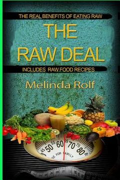 portada The Raw Deal: The Real Benefits of Eating Raw for Health and Weight Loss: Includes Raw Food Recipes to Get You Started (in English)