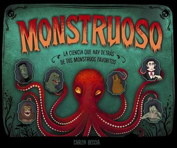 portada Monstruoso: La Ciencia que hay Detrás de tus Monstruos Favoritos (in Spanish)