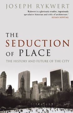 The Seduction of Place: The History and Future of the City