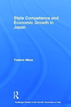 portada State Competence and Economic Growth in Japan (Routledge Studies in the Growth Economies of Asia) (en Inglés)