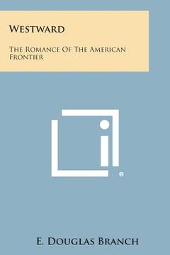 portada Westward: The Romance of the American Frontier (en Inglés)