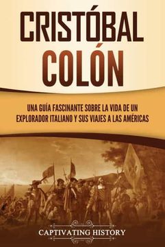 portada Cristóbal Colón: Una Guía Fascinante Sobre la Vida de un Explorador Italiano y sus Viajes a las Américas (in Spanish)