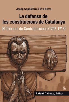 portada La Defensa de les Constitucions de Catalunya: El Tribunal de Contrafaccions (1702-1713) (Bofarull) (en Catalá)