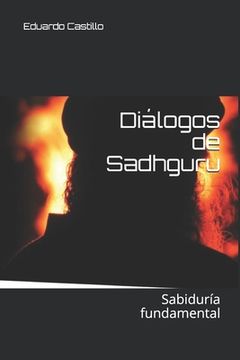 Diálogos de Sadhguru: Sabiduría fundamental (in Spanish)