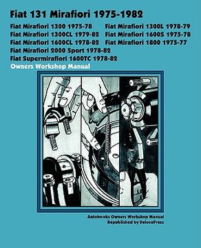 portada fiat 131 mirafiori 1300, 1300l, 1300cl, 1600s, 1600cl, 1800, 2000 sport, supermirafiori 1600tc 1975-1982 owners workshop manual (en Inglés)