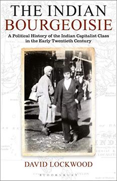 portada The Indian Bourgeoisie: A Political History of the Indian Capitalist Class in the Early Twentieth Century (en Inglés)