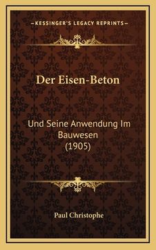 portada Der Eisen-Beton: Und Seine Anwendung Im Bauwesen (1905) (en Alemán)