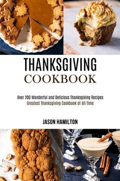 portada Thanksgiving Cookbook: Over 200 Wonderful and Delicious Thanksgiving Recipes (Greatest Thanksgiving Cookbook of All Time) (in English)