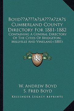 portada boyda acentsacentsa a-acentsa acentss cumberland county directory for 1881-1882: containing a general directory of the cities of bridgeton, millville (en Inglés)