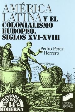 portada America Latina y y el Colonialismo Europeo: Siglos Xvi-Xviii (in Spanish)