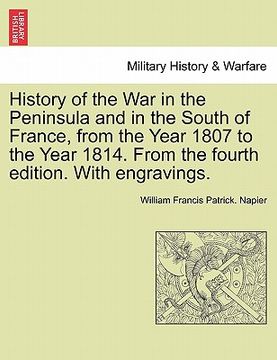 portada history of the war in the peninsula and in the south of france, from the year 1807 to the year 1814. from the fourth edition. with engravings. (en Inglés)