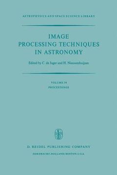 portada Image Processing Techniques in Astronomy: Proceedings of a Conference Held in Utrecht on March 25-27, 1975 (en Inglés)
