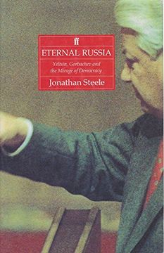 portada Eternal Russia: Yeltsin, Gorbachev, and the Mirage of Democracy. (en Inglés)