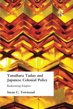 portada Yanihara Tadao and Japanese Colonial Policy: Redeeming Empire