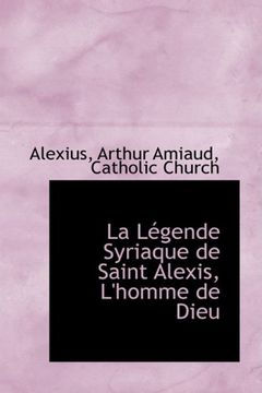 portada La Légende Syriaque de Saint Alexis: L'homme de Dieu (en Francés)