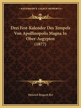 portada Drei Fest-Kalender Des Tempels Von Apollinopolis Magna In Ober-Aegypten (1877) (in German)