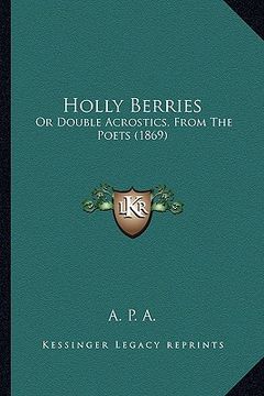 portada holly berries: or double acrostics, from the poets (1869) (en Inglés)