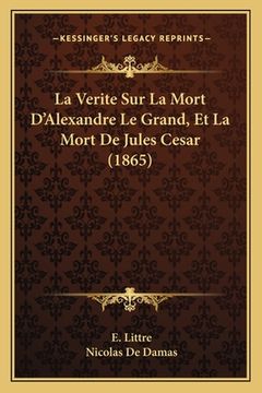portada La Verite Sur La Mort D'Alexandre Le Grand, Et La Mort De Jules Cesar (1865) (en Francés)
