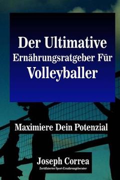 portada Der Ultimative Ernahrungsratgeber Fur Volleyballer: Maximiere Dein Potenzial (en Alemán)