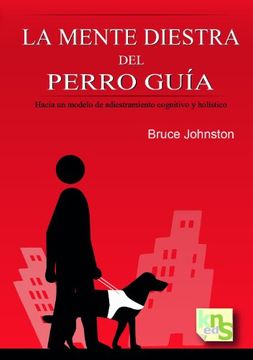 portada La mente diestra del perro guía.: Hacia un modelo de adiestramiento cognitivo y holístico (in Spanish)