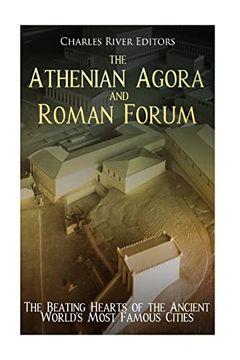 portada The Athenian Agora and Roman Forum: The Beating Hearts of the Ancient World’S Most Famous Cities (en Inglés)