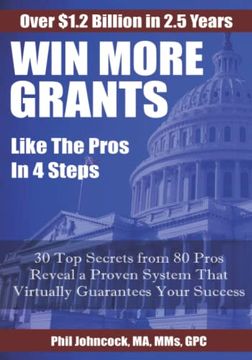 portada Win More Grants Like the Pros in 4 Steps: 30 top Secrets From 80 Grant Pros Reveal a Proven System That Virtually Guarantees Your Success! (en Inglés)