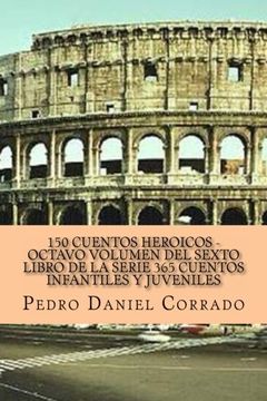 portada 150 Cuentos Heroicos - Octavo Volumen: 365 Cuentos Infantiles y Juveniles (Spanish Edition)