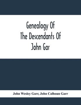 portada Genealogy Of The Descendants Of John Gar, Or More Particularly Of His Son, Andreas Gaar, Who Emigrated From Bavaria To America In 1732; With Portraits (en Inglés)