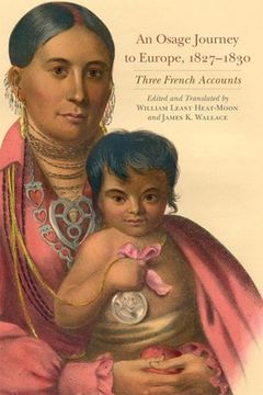 portada An Osage Journey to Europe, 1827-1830, Volume 81: Three French Accounts (en Inglés)