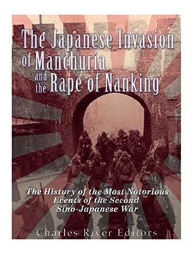 portada The Japanese Invasion of Manchuria and the Rape of Nanking: The History of the Most Notorious Events of the Second Sino-Japanese war (en Inglés)