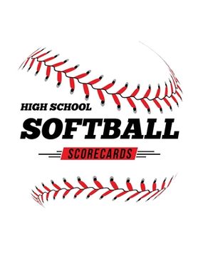 portada High School Softball Scorecards: 100 Scoring Sheets For Baseball and Softball Games (en Inglés)