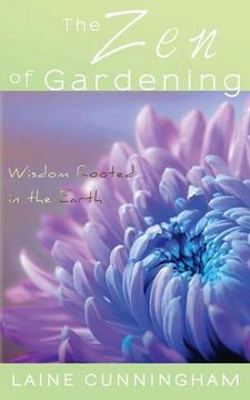 The Zen of Gardening: Wisdom Rooted in the Earth (Zen for Life) (en Inglés)