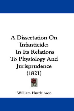 portada a dissertation on infanticide: in its relations to physiology and jurisprudence (1821) (en Inglés)