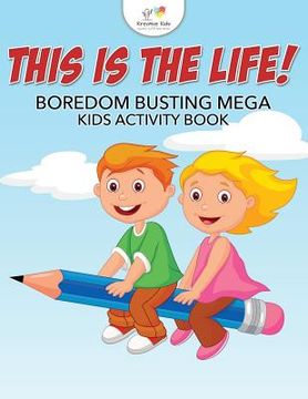 portada This is the Life! Boredom Busting Mega Kids Activity Book (en Inglés)
