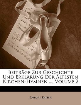 portada Beitrage Zur Geschichte Und Erklarung Der Altesten Kirchen-Hymnen ..., Volume 2 (in German)