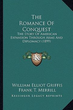 portada the romance of conquest the romance of conquest: the story of american expansion through arms and diplomacy (the story of american expansion through a (en Inglés)