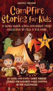 portada Campfire Stories for Kids Part II: 20 Scary and Funny Short Horror Stories for Children while Camping or for Sleepovers (en Inglés)
