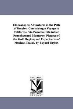 portada eldorado; or, adventures in the path of empire: comprising a voyage to california, via panama; life in san francisco and monterey; pictures of the gol
