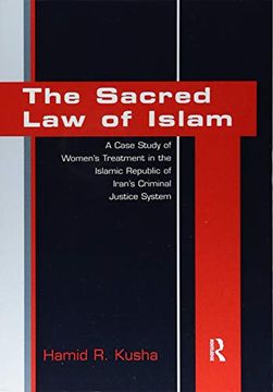 portada The Sacred Law of Islam: A Case Study of Women's Treatment in the Islamic Republic of Iran's Criminal Justice System (in English)