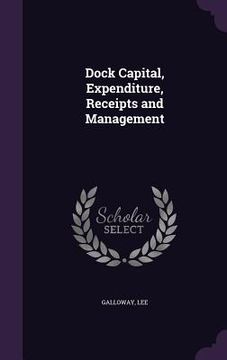 portada Dock Capital, Expenditure, Receipts and Management (en Inglés)