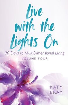 portada Live With The Lights On 90 Days to MultiDimensional Living: Volume Four (in English)