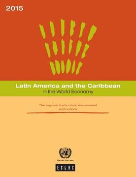 portada Latin America and the Caribbean in the World Economy 2015: The Regional Trade Crisis - Assessment and Outlook (in English)