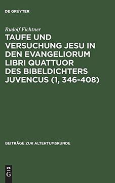 portada Taufe und Versuchung Jesu in den Evangeliorum Libri Quattuor des Bibeldichters Juvencus (1, 346-408) (Beitr ge zur Altertumskunde) 