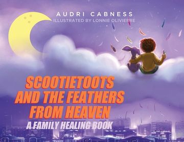 portada Scootietoots and the Feathers From Heaven: A Family Healing Book (en Inglés)