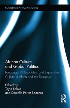 portada African Culture and Global Politics: Language, Philosophies, and Expressive Culture in Africa and the Diaspora (Routledge African Studies) (en Inglés)